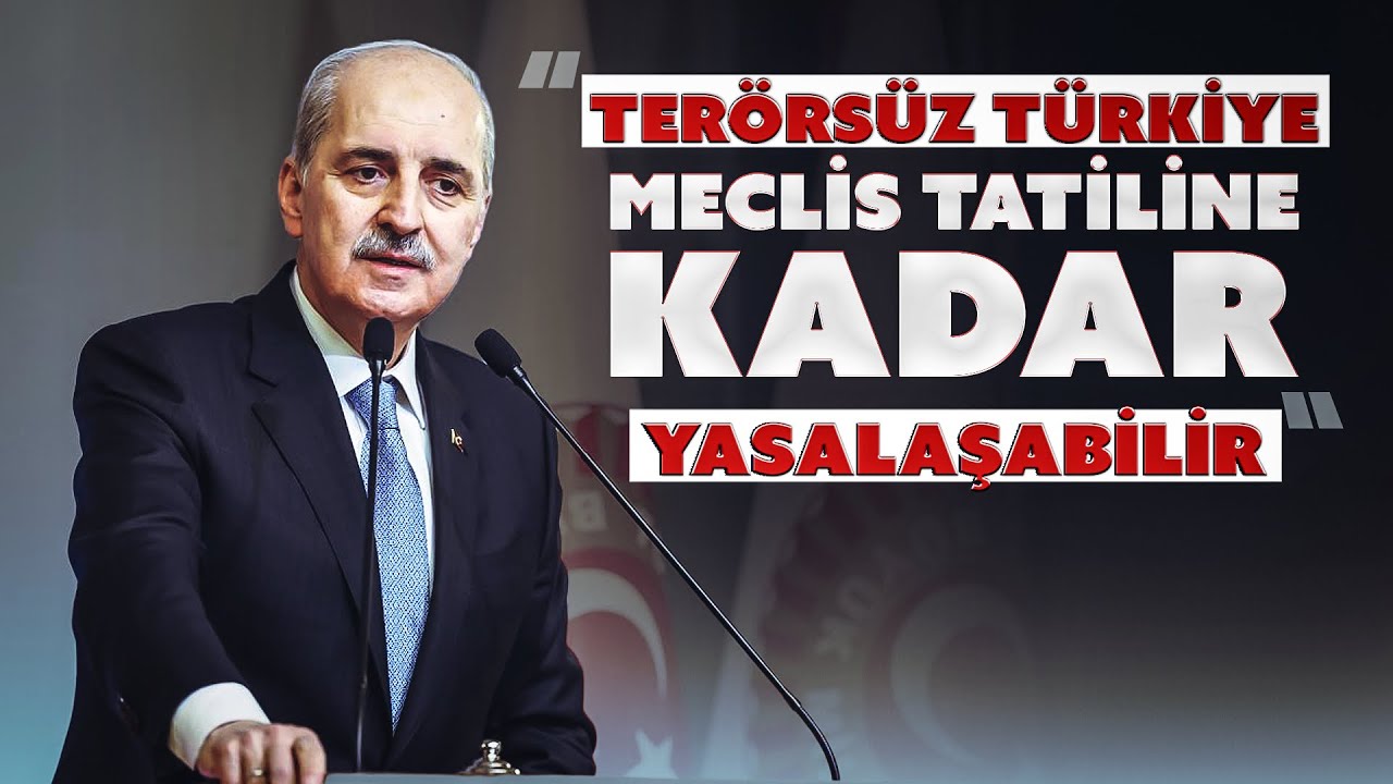 Kurtulmuş: Terörsüz Türkiye hedefi için yasal düzenleme zarureti ortaya çıktı